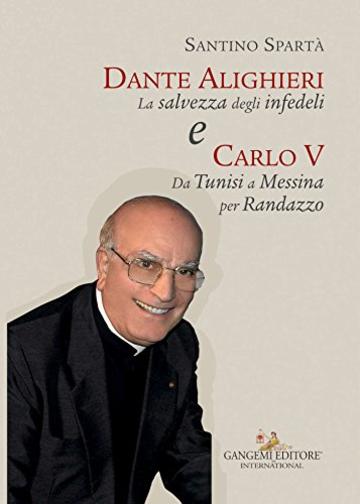 Dante Alighieri e Carlo V: La salvezza degli infedeli. Da Tunisi a Messina per Randazzo